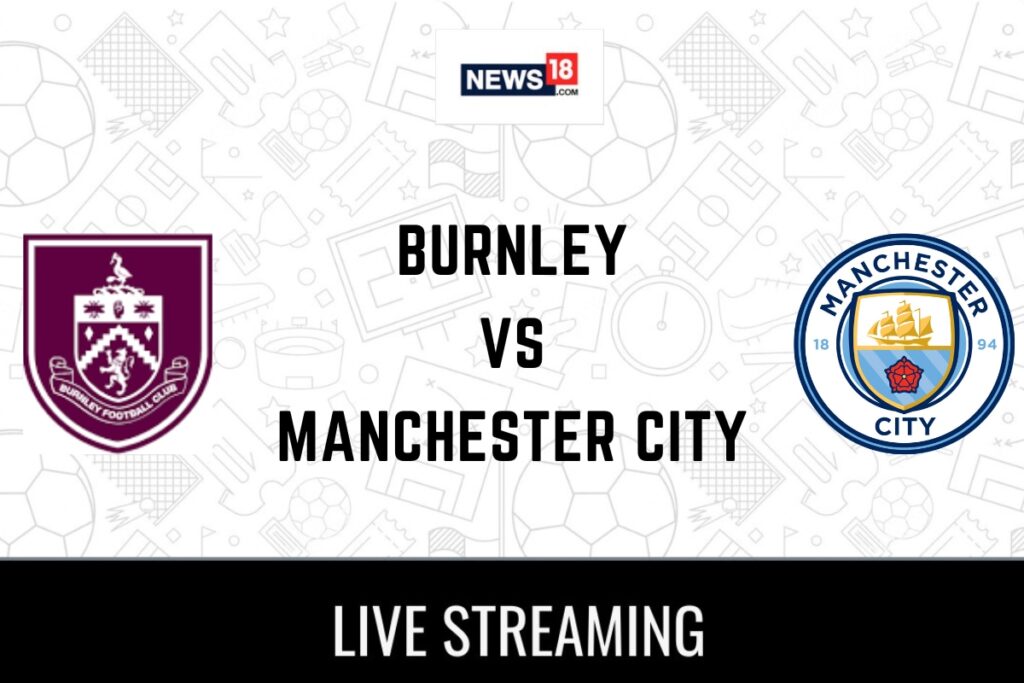 Burnley vs Manchester City Live Premier League: How to Watch Burnley vs Manchester City Coverage on TV And Online
