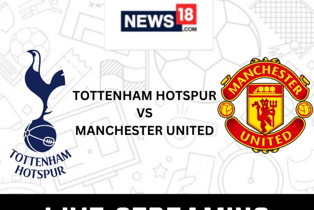 Tottenham vs Manchester United Live Premier League: How to Watch Tottenham Hotspur vs Manchester United Live on TV, Online
