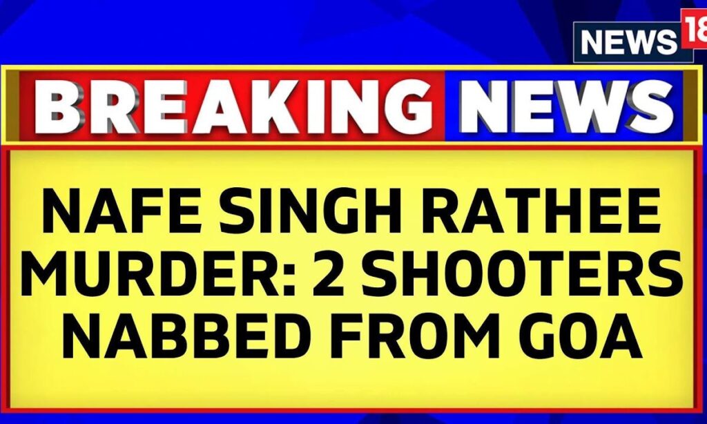 Big Breakthrough In Nafe Singh Rathee Murder Probe: Two Shooters Nabbed From Goa | English News