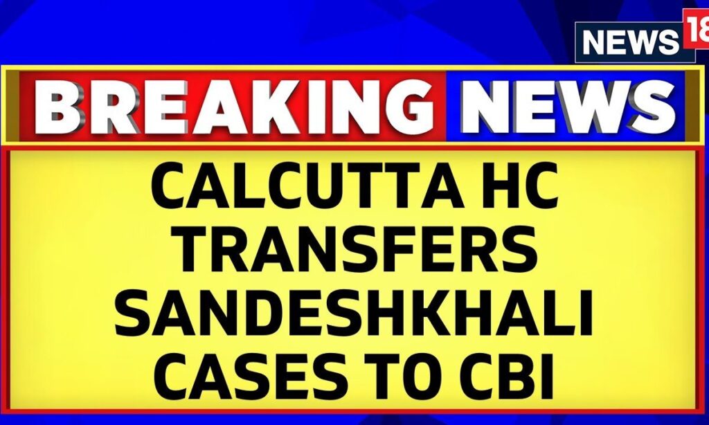 Calcutta High Court Transfers All Cases Of Atrocities Against Women In Sandeshkhali, To CBI | News18