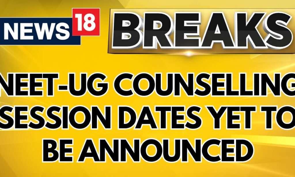NEET-UG Counselling 2024 | NEET-UG Counselling Session Dates Yet To Be Announced | News18