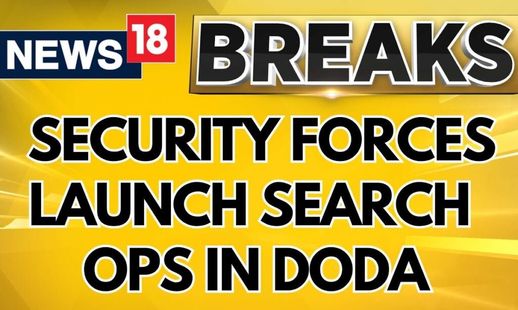 Doda Encounter: Doda Encounter Resumed, Security Forces Launch An Extensive Search Ops | News18