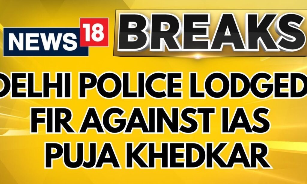 Delhi Police Lodged FIR on Upsc's Complaint Against Trainee Ias Officer Puja Khedkar | News18