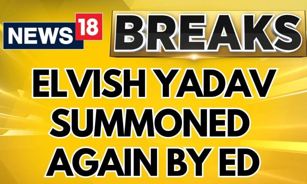 Elvish Yadav News Today | YouTuber Elvish Yadav Summoned Again by Enforcement Directorate | News18