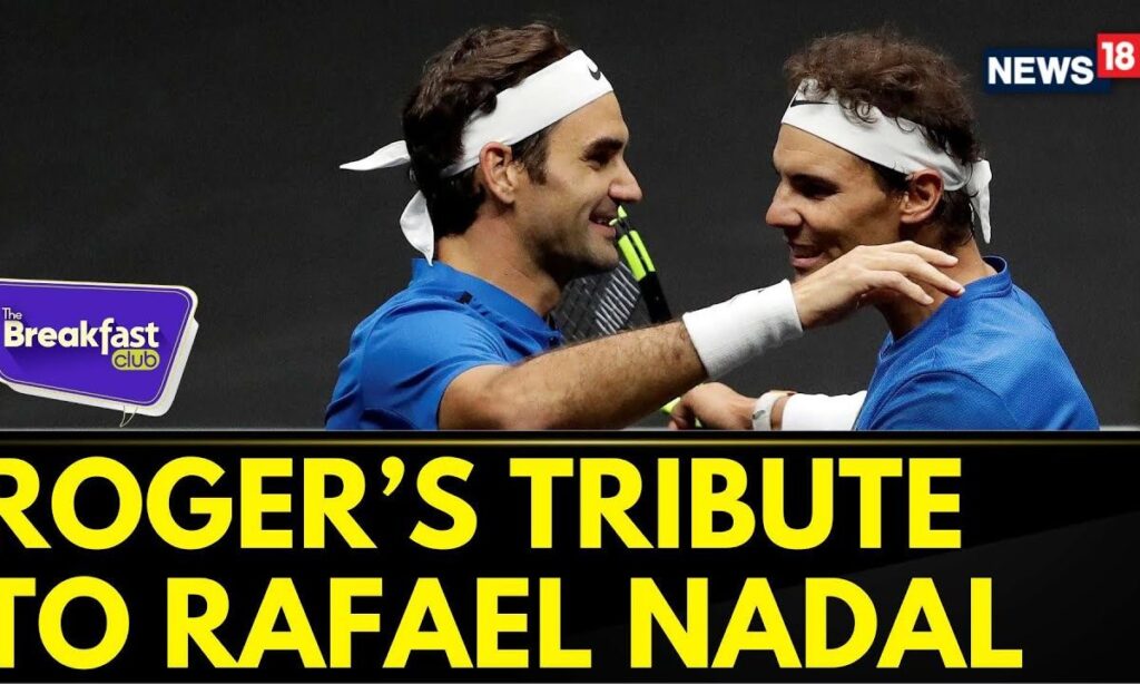 The Breakfast Club: Roger Federer Pens Heartfelt Tribute to Rafael Nadal Before Retirement |  News18