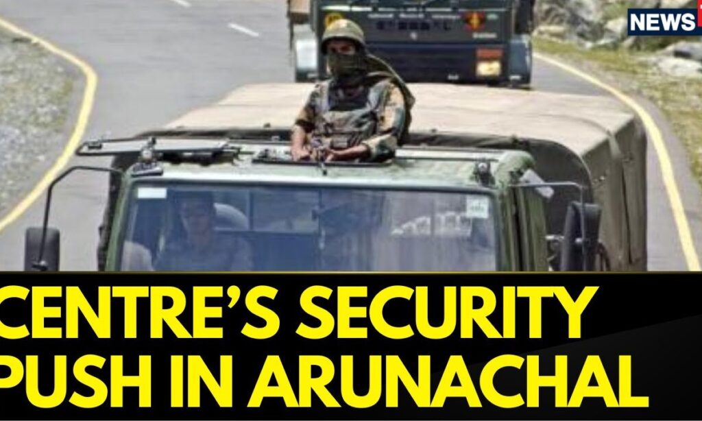 Centre's Big Border Security Push In Arunachal Pradesh Following Instances Of Chinese Incursions