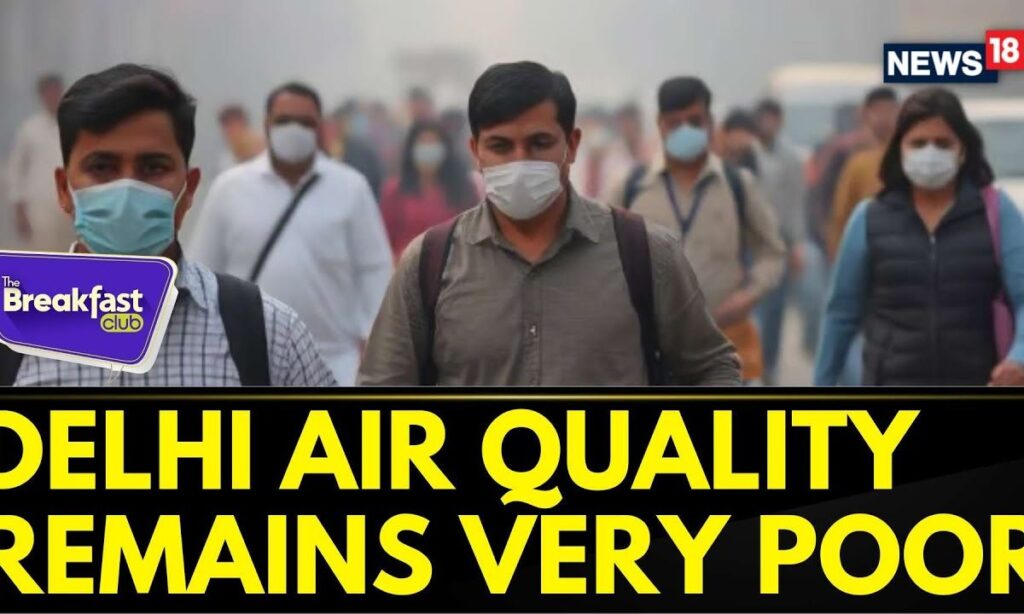 The Breakfast Club: Delhi Air Quality, several areas continues to remain in the 'Very Poor' | News18