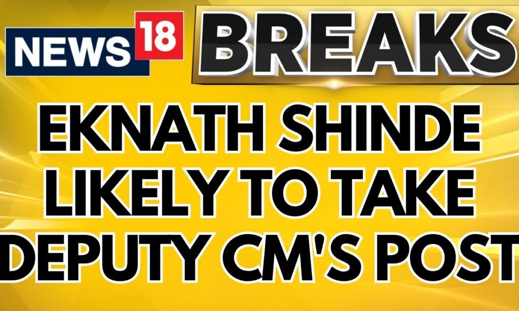 BJP Sources: Eknath Shinde Likely To Take Deputy CM's Post | Maharashtra News Updates | News18