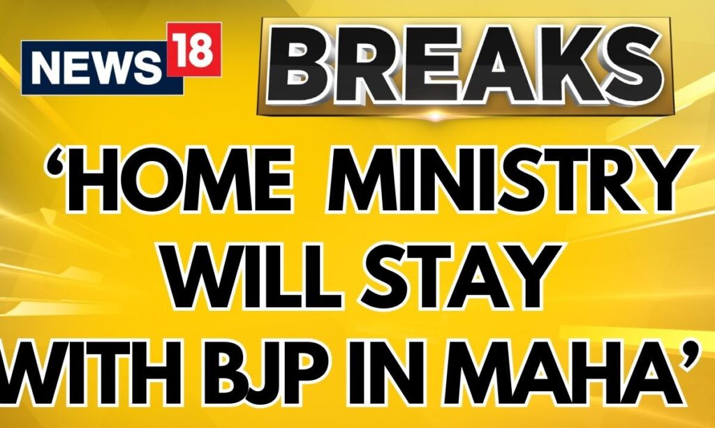 Home Ministry To Stay With BJP In Maharashtra, Division Of Portfolios Complete: BJP Source | News18