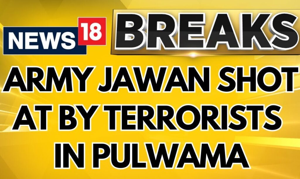 J&K Attack | Jammu And Kashmir Terror Attack: Army Jawan Shot At By Terrorists In Pulwama | News18