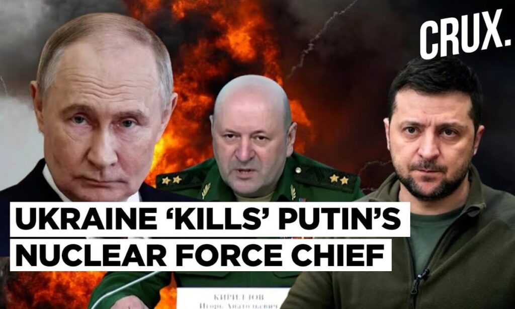 ‘Bomb Hidden…’ Putin’s Nuclear Force Chief Kirilov Killed ‘By Ukraine’s SBU’, Russia Seeks ‘Revenge’