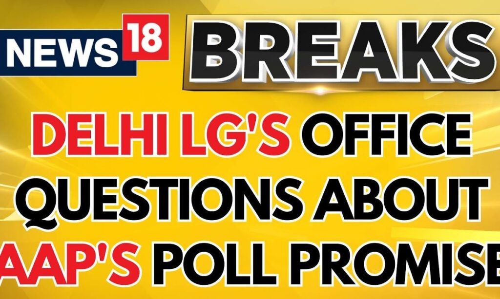 Delhi LG's Principal Secretary raises questions about AAP's poll promise of ₹1000/month | News18