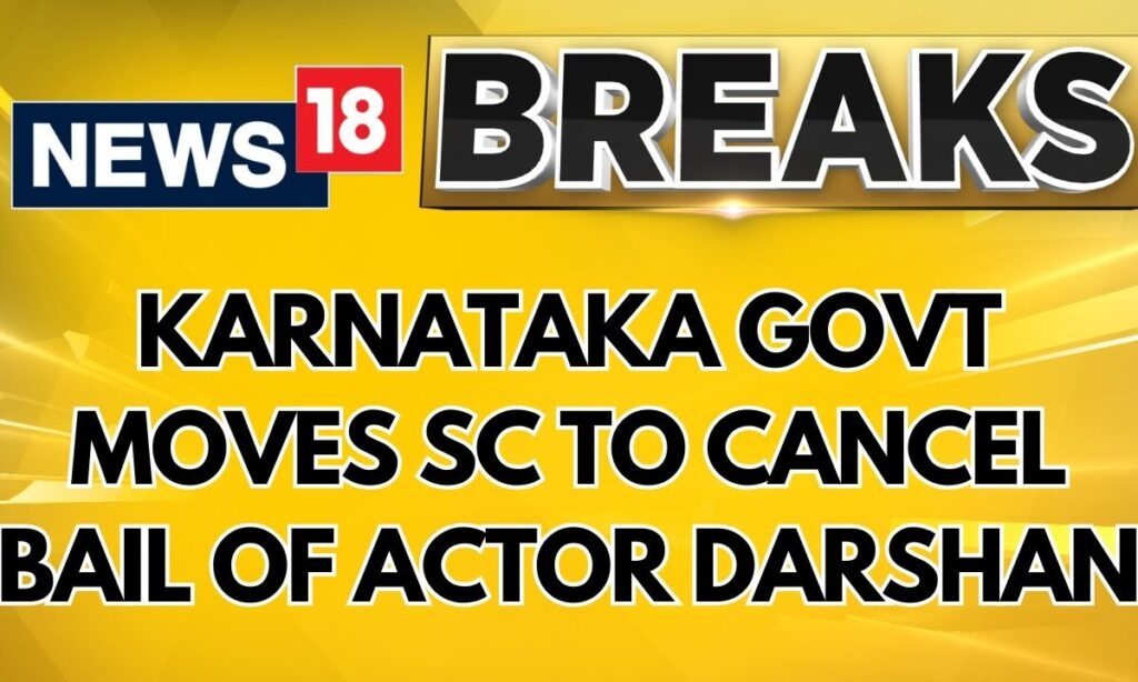 Karnataka Govt Moves Sc To Cancel Bail Of Actor Darshan, Others In Renukaswamy Murder Case | News18