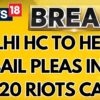 Delhi High Court To Hear Bail Pleas Of The Delhi Riots Case Where 53 People Died & 208 Cops Injured