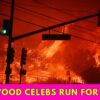 Hollywood Celebs Run For Safety As Major Wildfires Grip Los Angeles, Urge Fans To Be Safe I WATCH