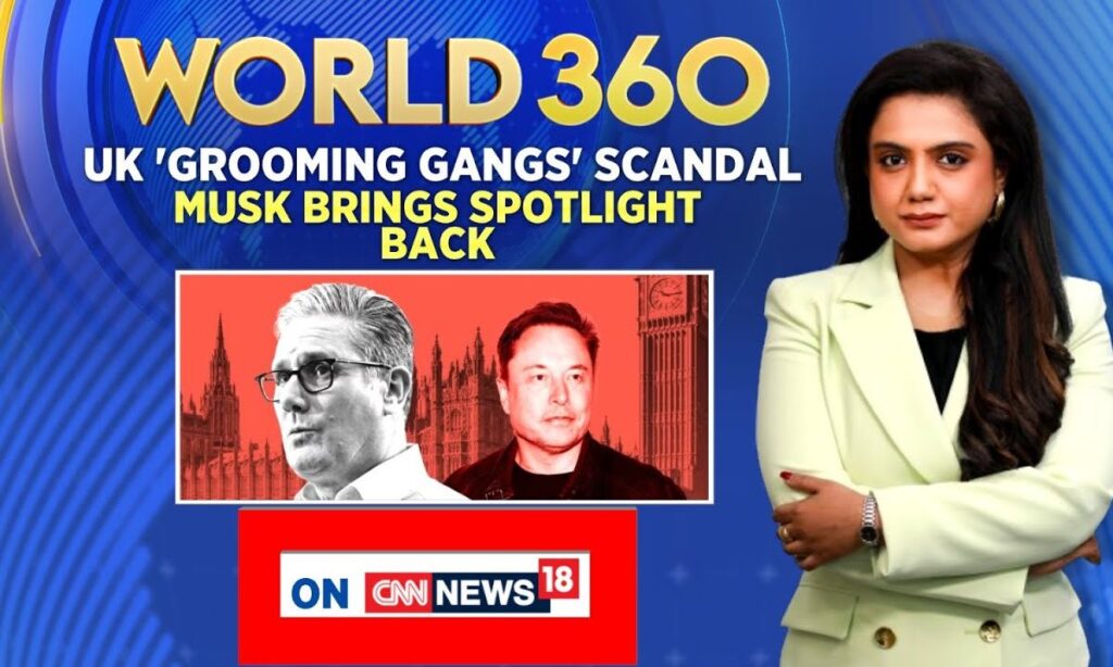 UK's Pakistan Grooming Gangs Scandal, Elon Musk Brings Spotlight Back | World 360 | News18