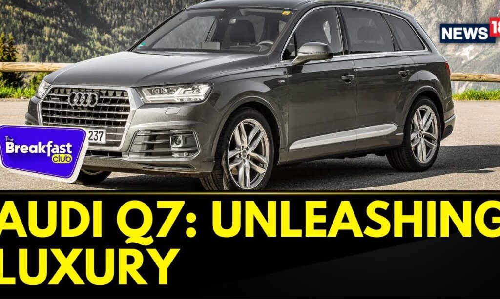 The Audi Q7 Redefines What It Means To Drive In Style And Comfort | The Breakfast Club | News18