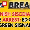 ED Gets Green Signal to Arrest Manish Sisodia in Money Laundering Case | Delhi News Today | News18