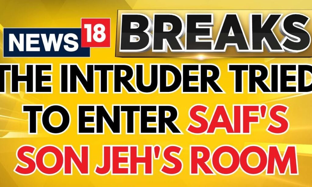 Saif Ali Attack News | Police Sources: The Intruder Tried To Enter Saif's Son Jeh's Room | News18