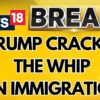 Donald Trump Cracks The Whip On Immigration | Donald Trump News | Trump Immigration News | News18