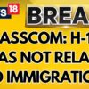 H-1B Visas Not Related To Immigration, They Fill Skills Gap: Nasscom | US News | India USA | News18