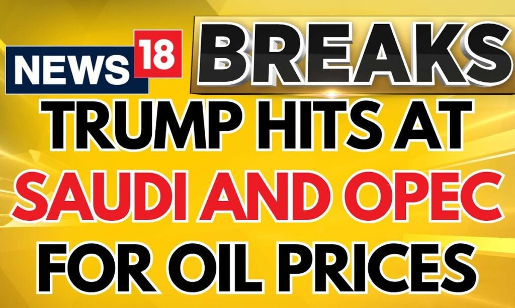 Donald Trump Says ' Will Ask Saudi Arabia And OPEC To Bring Down The Oil' | Trump News | News18