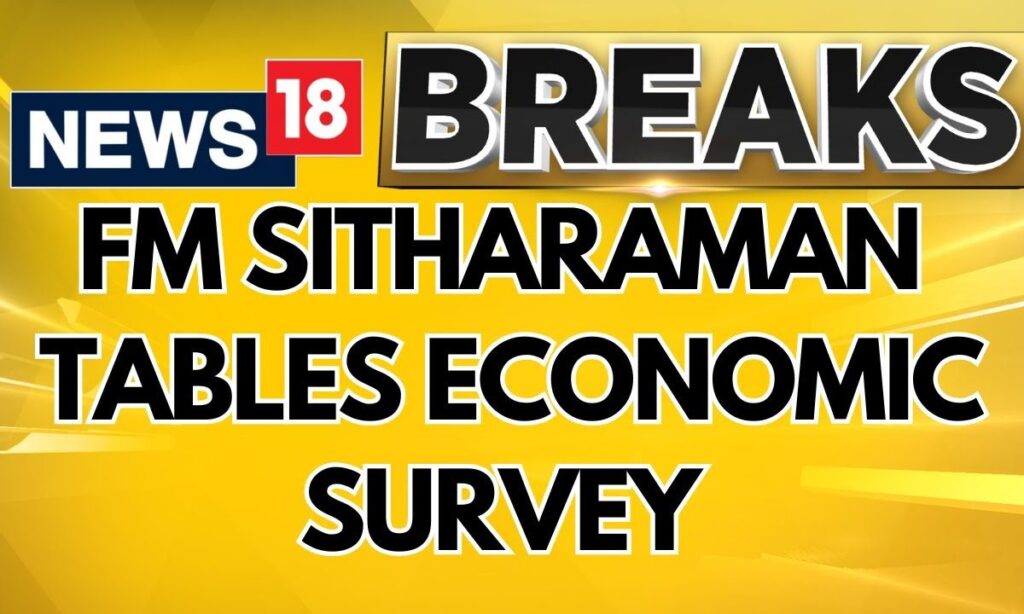 Budget 2025 Economic Survey Updates: FM Sitharaman Tables Economic Survey In Parliament | News18