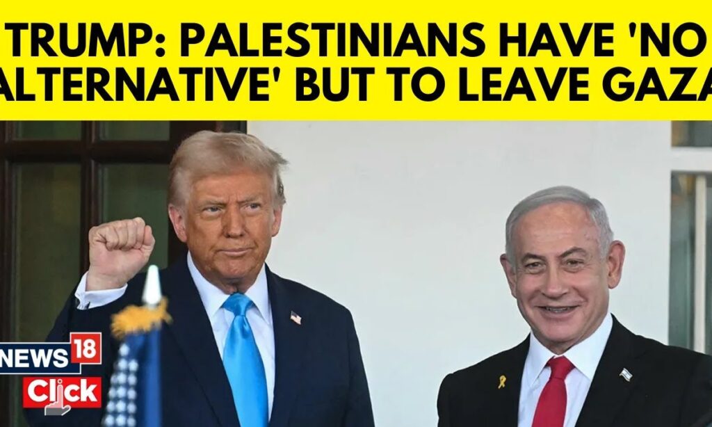 Trump Says Palestinians Have ‘No Alternative’ But to Leave Gaza | Trump Netanyahu Meet | N18G