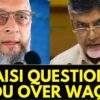 Asaduddin Owaisi Questioned Why Chandrababu Naidu's TDP Supported The BJP's Waqf (Amendment) Bill