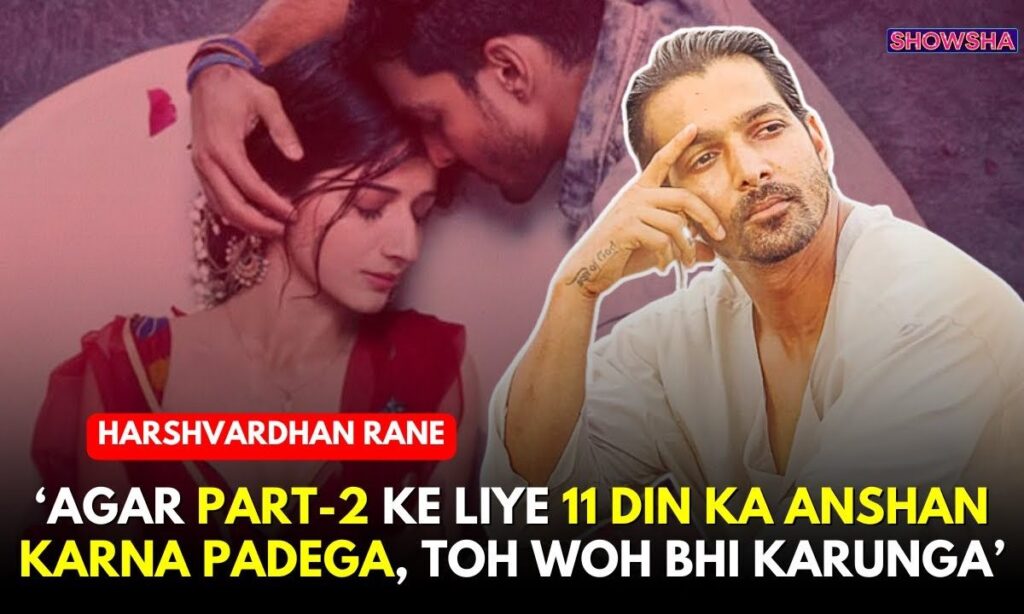 Harshvardhan Rane Shares His Thoughts On Sanam Teri Kasam’s Return To Theaters, BO Failure & More