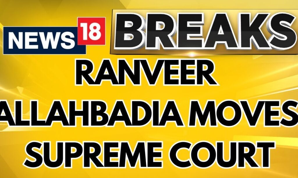 Ranveer Allahbadia Approaches Supreme Court Against Multiple FIRs Filed Against Him | News18