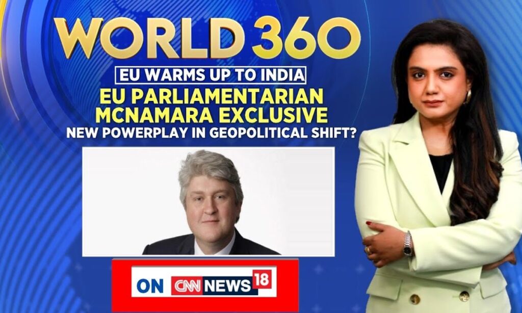 India EU Relations News | EU Parliamentarian Michael McNamara Exclusive | World 360 | News18