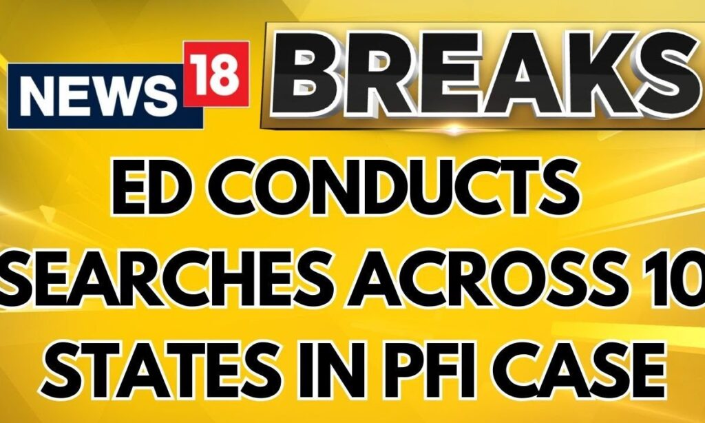 ED Cracks Down on PFI! Searches Conducted Across 10 States | SDPI PFI Link | Breaking News | News18