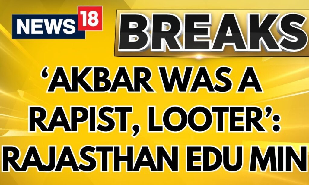 ‘Akbar Was A Rapist, Looter’: Rajasthan Education Minister Madan Dilawar In Assembly | News18