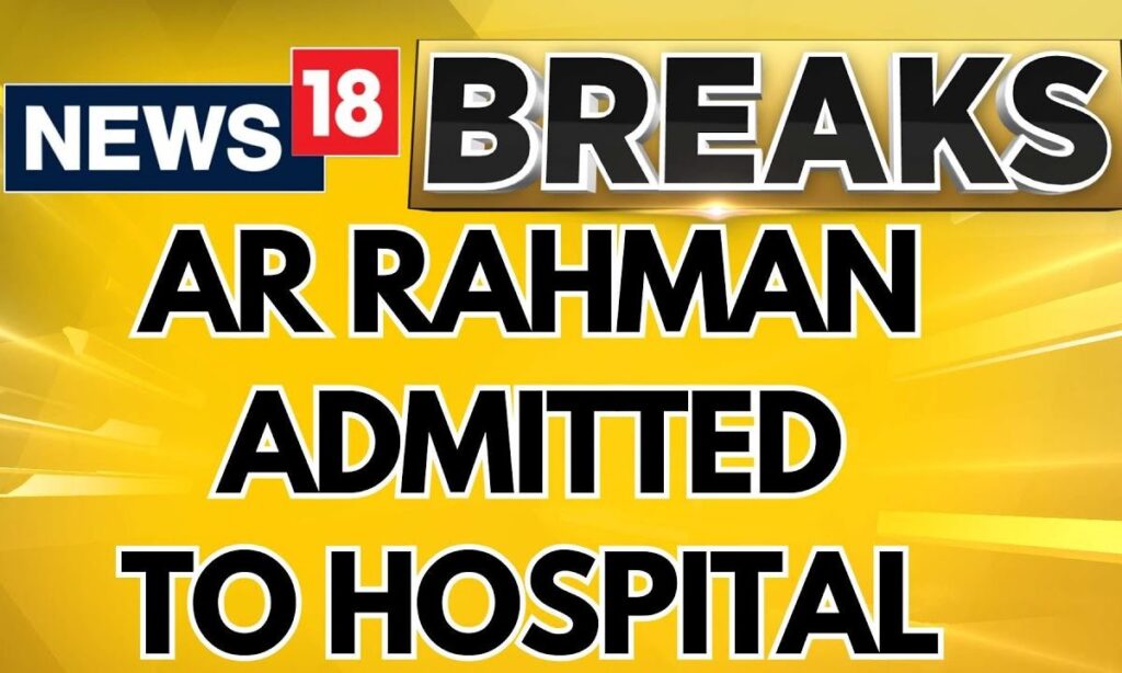 AR Rahman Latest News | Musician AR Rahman Admitted To Apollo Hospital In Chennai | News18