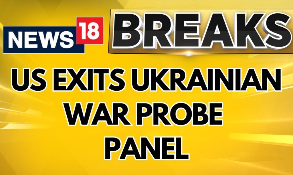 U.S Exits Ukrainian War Probe Panel: Informs EU Of Withdrawal | English News | News18 | USA Ukraine