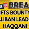 US Lifts Bounty On Taliban Leader Haqqani, Deal With Trump Administration May Have Been Struck