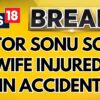 Sonu Sood's Wife, Sonali Sood, And Sister-in-law, Sunita, Got Injured In An Accident | News18