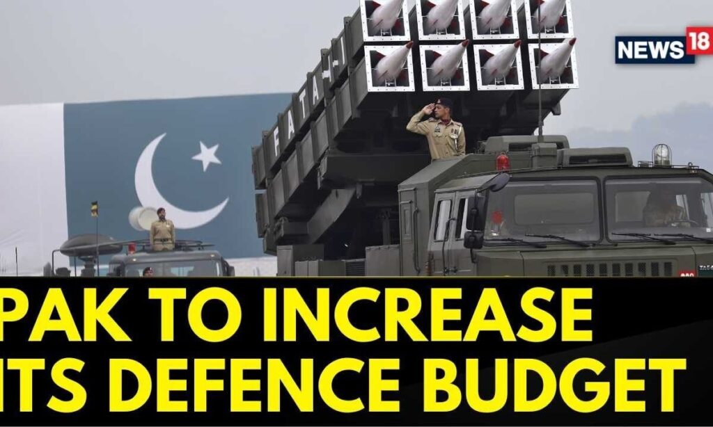 India Pakistan News | Pakistan's Defence Budget To Increase By 18 Percent: Reports | News18