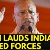 India Pakistan War News | UP CM Yogi Adityanath Lauds PM Modi And Indian Armed Forces | News18