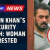 Salman Khan's Security Breach! Woman Arrested for Trespassing at Actor's Residence | Mumbai News