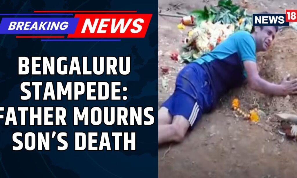 'I Want to Stay Here Too': Father Breaks Down Over Son’s Grave Killed In Bengaluru Stampede | News18