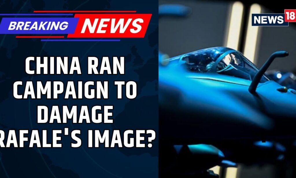 China Ran Campaign To Damage Rafale's Image After India-Pakistan Conflict: Report | News18