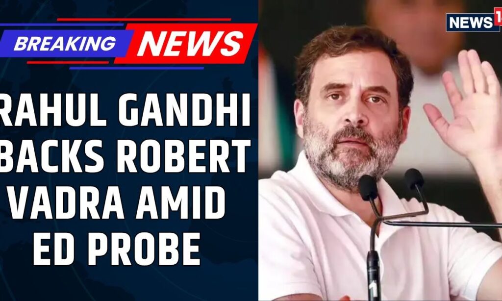 Rahul Gandhi Slams Ed Chargesheet Against Robert Vadra – ‘10-Year Witch Hunt Continues’ | News18