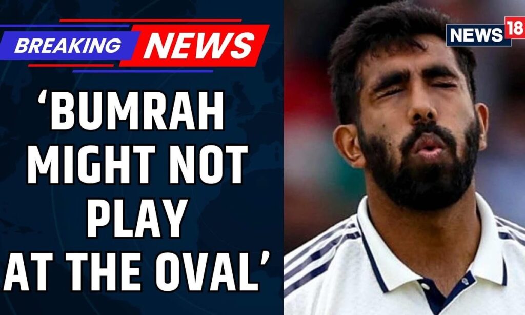 Jasprit Bumrah To Not Play The Fifth And Final Test Of The Anderson-Tendulkar Trophy | News18