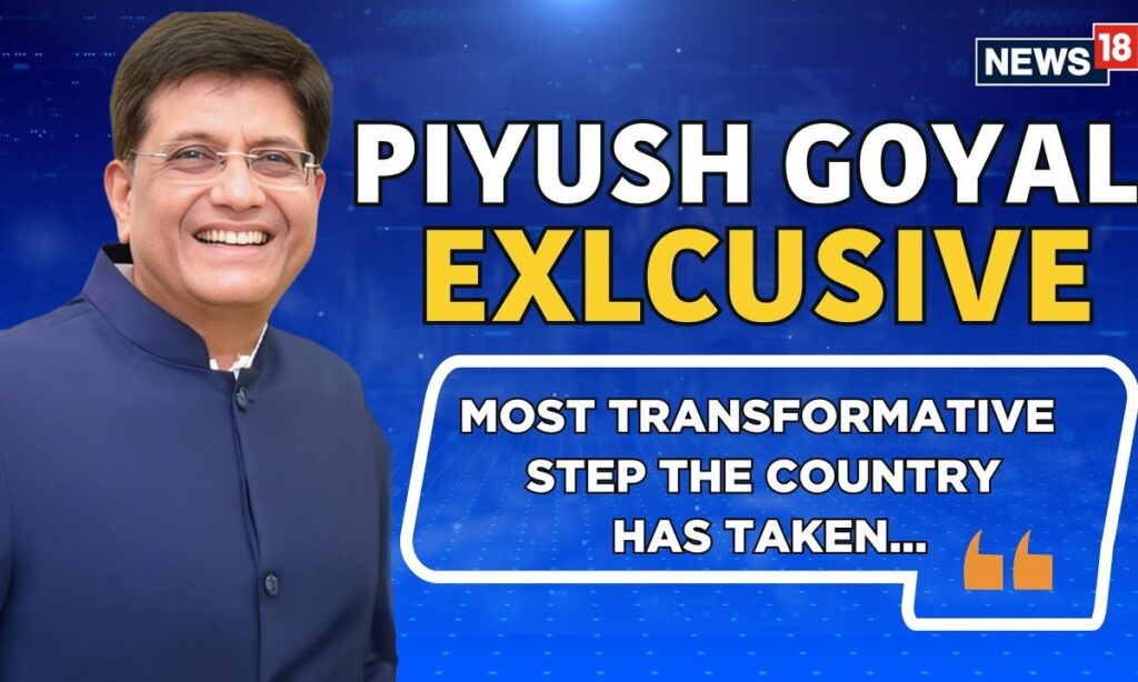 The Most Transformative Step The Country Has Taken In The Last 56 Year: Piyush Goyal | News18