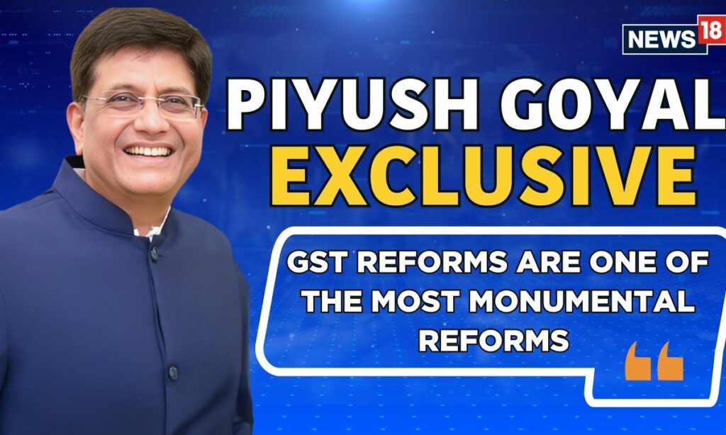 GST Reforms Are One Of The Most Monumental Reforms Since Independence: Piyush Goyal | News18