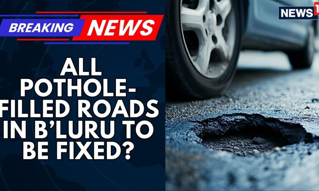 CNN-News18 Impact: Karnataka Govt Orders To Fix All Pothole-Filled Roads In Bengaluru By Oct 31