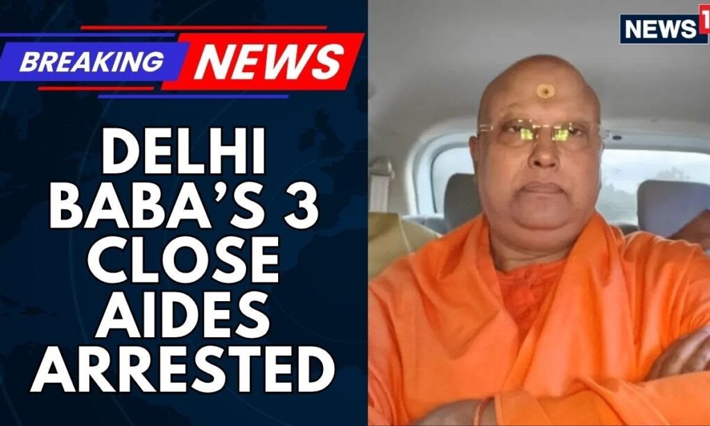 Delhi Police Arrests 3 Close Associates Of Self-Styled Godman Chaitanyananda | Delhi News | News18