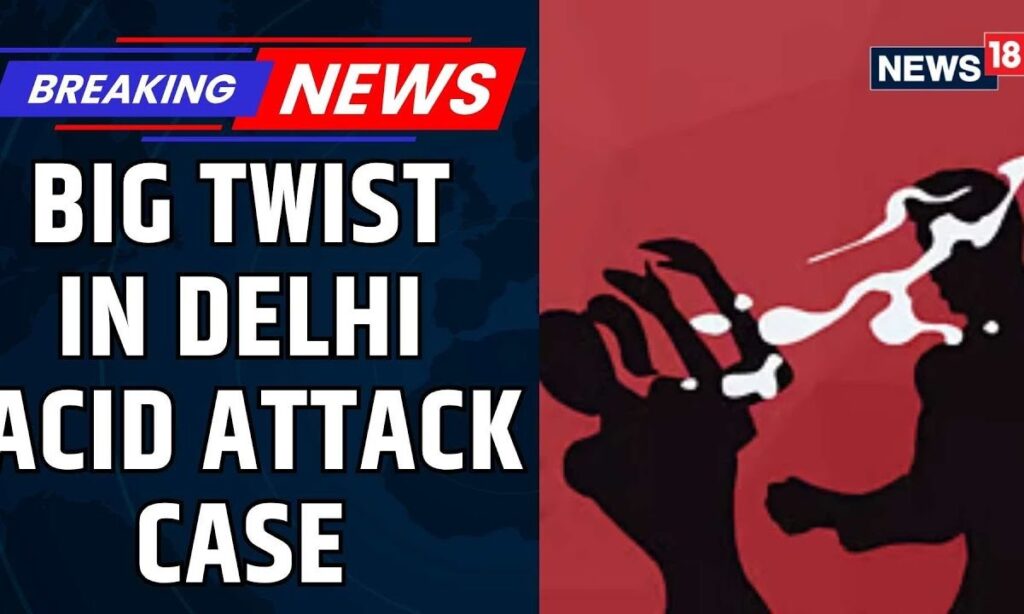 Delhi Acid Attack Twist: Woman’s Father Accused Of Framing Main Suspect | Delhi Crime | News18